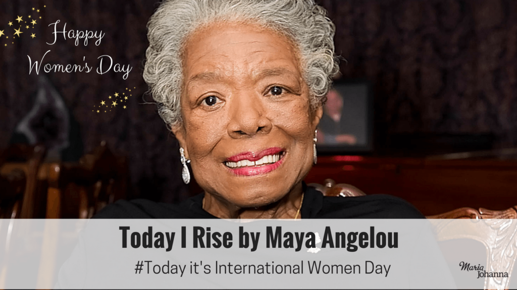 Today It's International Women Day - 'today I Rise' By Maya Angelou 